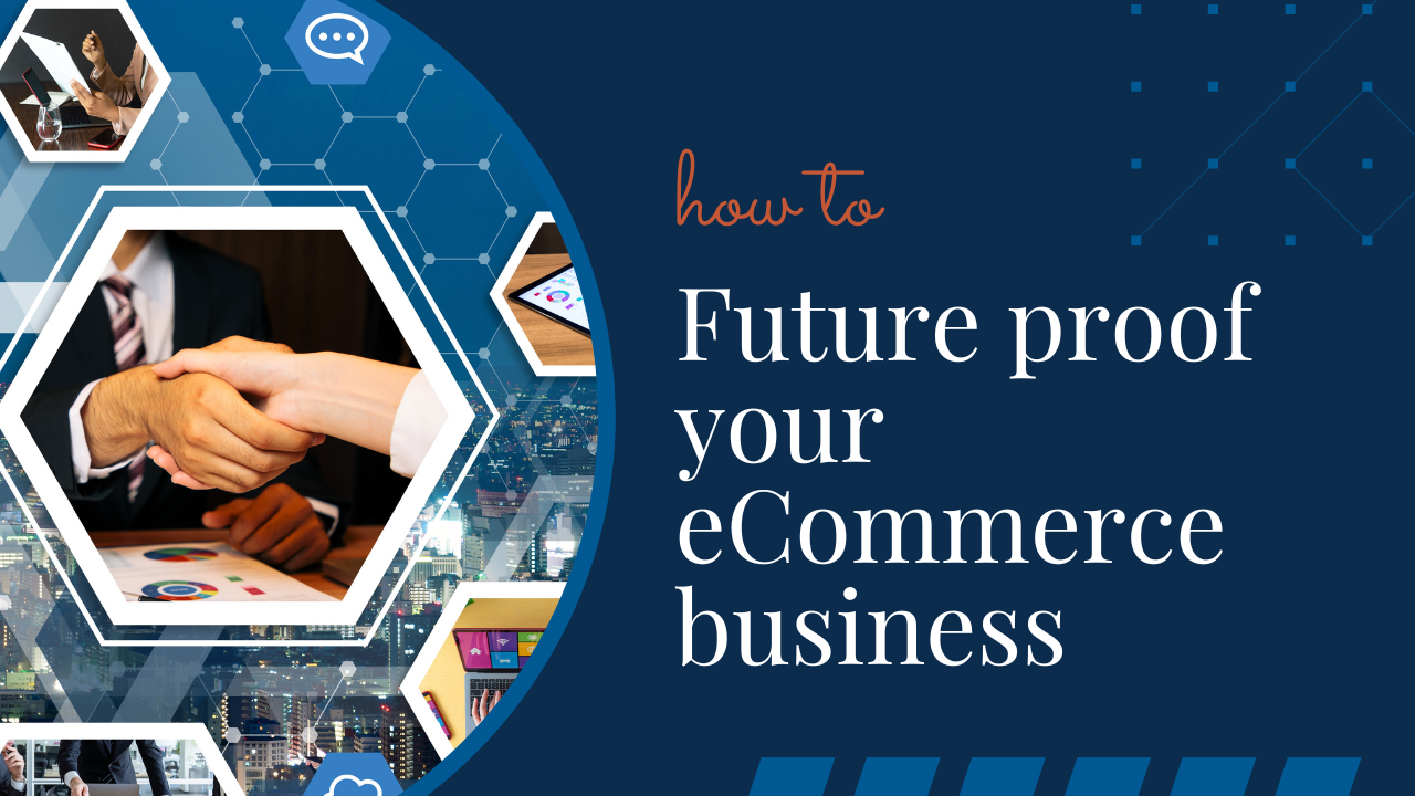 3 Strategies to Future Proof your eCommerce Business
